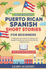 Puerto Rican Spanish Short Stories for Beginners: 15 Bilingual Short Stories in Spanish and English to Read and Learn in Just 20 Fun Minutes a Day