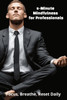 5-Minute Mindfulness for Professionals: Focus, Breathe, Reset Daily