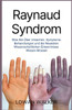 Raynaud-Syndrom: Was Sie über Ursachen, Symptome, Behandlungen und die neuesten wissenschaftlichen Erkenntnisse wissen müssen