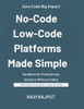 No-Code and Low-Code Platforms Made Simple: The Future is No-Code Low-Code Revolution for Modern Businesses Build Without Coding Unlocking Success wit