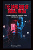 The Dark Side of Social Media: How Platforms Are Reshaping Minds, Culture and Power