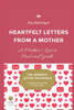 Heartfelt Letters from a Mother: A Mother's Love to Heal and Guide