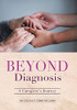 Beyond Diagnosis: A Caregiver'S Journey