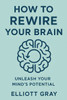 How to Rewire Your Brain: Unleash Your Mind's Potential