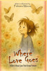Where Love Goes: A Journey of Kindness, Belonging & Heartfelt Connection