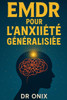 EMDR Pour l'Anxiété Généralisée: Comment réduire votre anxiété en appliquant des mouvements oculaires guidés lors d'épisodes stressants, SANS avoir be