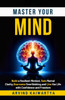 Master Your Mind: Build a Resilient Mindset, Gain Mental Clarity, Overcome Overthinking, and Live the Life with Confidence and Freedom - 9798287806552