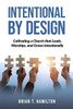 Intentional By Design: Cultivating a Church that Leads, Worships, and Grows Intentionally