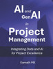 AI and GenAI in Project Management: Integrating Data and AI for Project Excellence
