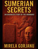 Sumerian Secrets: An Advanced Study of the Anunnaki