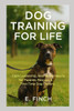 Dog Training For Life: The real-world guide for rescue dogs, puppies, and first-time owners.