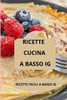 Ricette Di Cucina a Basso Ig: RICETTE FACILI A BASSO IG - Ricette a basso indice glicemico - Cucina a IG basso