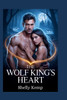 The Wolf King's Heart: An Enemies to Lovers Werewolf Romance