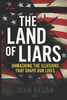 The Land of Liars: Unmasking the Illusions That Shape Our Lives
