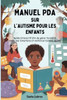 Manuel PDA sur l'autisme pour les Enfants: Guide Interactif afin de gérer l'anxiété, maîtriser Emotions et renforcer Estime de Soi