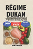 Régime Dukan: Recettes faciles et savoureuses Un nouveau départ pour votre corps Les quatre phases du succès, de la perte de poids et du maintien du p