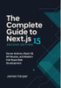 The Complete Guide to Next.js 15: Server Actions, React 19, API Routes, and Modern Full-Stack Web Development. Build Full-Stack Web Apps with Next.js