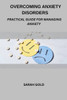 Overcoming Anxiety Disorders: Practical Guide For Managing Anxiety
