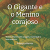 O Gigante e o Menino corajoso: História infantil sobre coragem, criatividade e amor materno