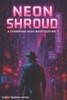 Neon Shroud: A Cyberpunk Noir Investigation