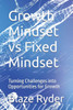 Growth Mindset vs Fixed Mindset: Turning Challenges into Opportunities for Growth
