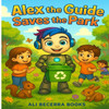 Alex the Guide Saves the Park: A Story About Teamwork and Caring for the Planet