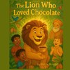 The Lion who Loved Chocolate