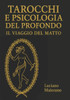 Tarocchi e psicologia del profondo. Il viaggio del Matto: Tarocchi, archetipi e narrazione trasformativa