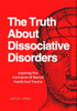 The Truth About Dissociative Disorders: Exposing The Intricacies Of Mental Health And Trauma