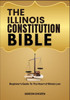 The Illinois Constitution Bible: Beginner's Guide To The Heart of Illinois Law