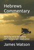 Hebrews Commentary: Verse by verse expository commentary with application