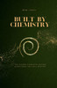 Built by Chemistry: The Hidden Chemistry Behind Everything You Call Destiny