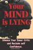 Your Mind is Lying: Silence your inner critic and reclaim Self Confidence.