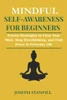 Mindful Self-Awareness For Beginners: Proven Strategies to Clear Your Mind, Stop Overthinking, and Find Peace in Everyday Life