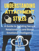 Understanding Attachment Styles: A Guide to Building Secure Relationships and Boost Emotional Intelligence