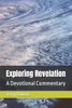 Exploring Revelation: A Devotional Commentary