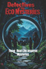 Detectives of the Eco-Mysteries: Three Real-Life Inspired Mysteries