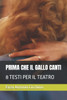 Prima Che Il Gallo Canti: 8 Testi Per Il Teatro
