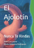 El Ajolotín: Nunca Te Rindas
