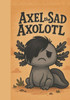 Axel The Sad Axolotl