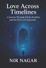 Love Across Timelines: A Journey Through Infinite Realities and the Power of Connection