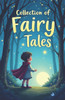 Collection of Fairy Tales: about friendship, kindness and amazing adventures