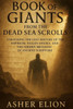 Book of Giants from the Dead Sea Scrolls: Unlocking the Lost History of the Nephilim, Fallen Angels, and the Hidden Messages of Ancient Scripture