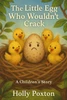 The Little Egg Who Wouldnt Crack