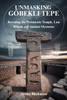Unmasking Göbekli Tepe: Revealing the Prehistoric Temple, Lost Rituals and Ancient Mysteries