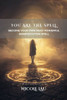 You are the Spell: Become Your Own Most Powerful Manifestation Spell