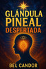 Glándula Pineal Despertada: Cómo Activar tu Tercer Ojo y Mejorar tu Conexión Espiritual ¡Incluso Si Nunca Has Practicado Meditación!