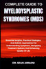 Complete Guide to Myelodysplastic Syndromes (Mds): Essential Insights, Practical Strategies, And Holistic Approaches For Understanding Symptoms, Navig