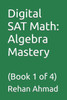 Digital SAT Math: Algebra Mastery: (Book 1 of 4)