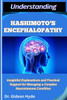 Understanding Hashimoto's Encephalopathy: Insightful Explanations and Practical Support for Managing a Complex Neuroimmune Condition